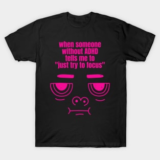 Just Try to Focus ADHD Funny Meme T-Shirt